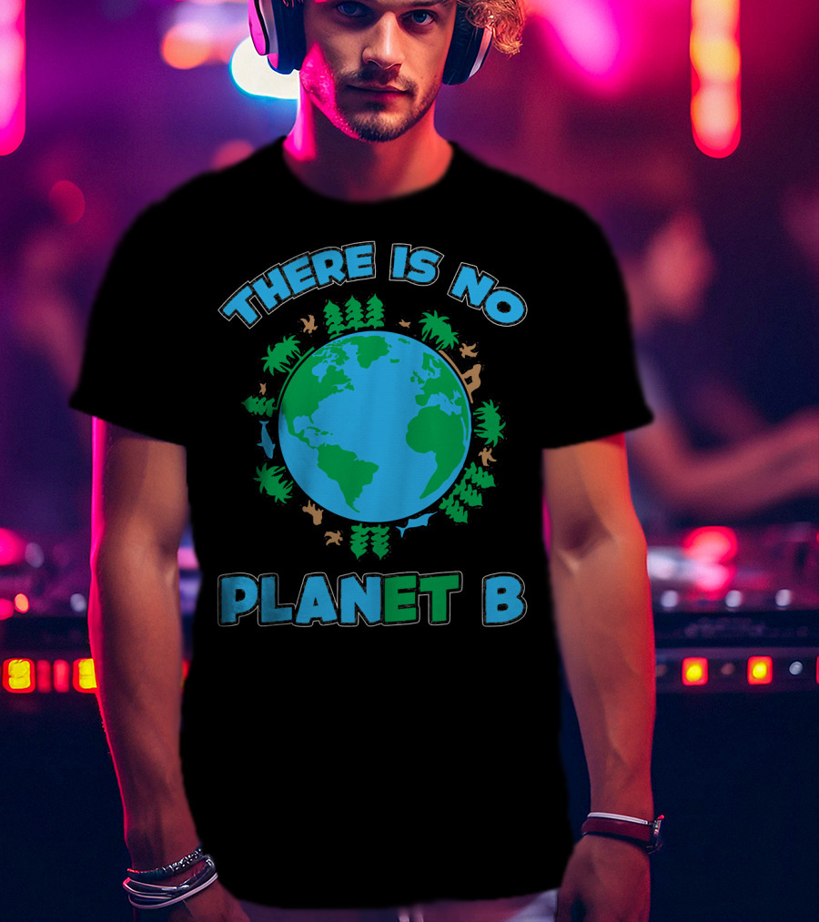 THERE IS NO PLANET B Earth Animals And Trees T-Shirt
