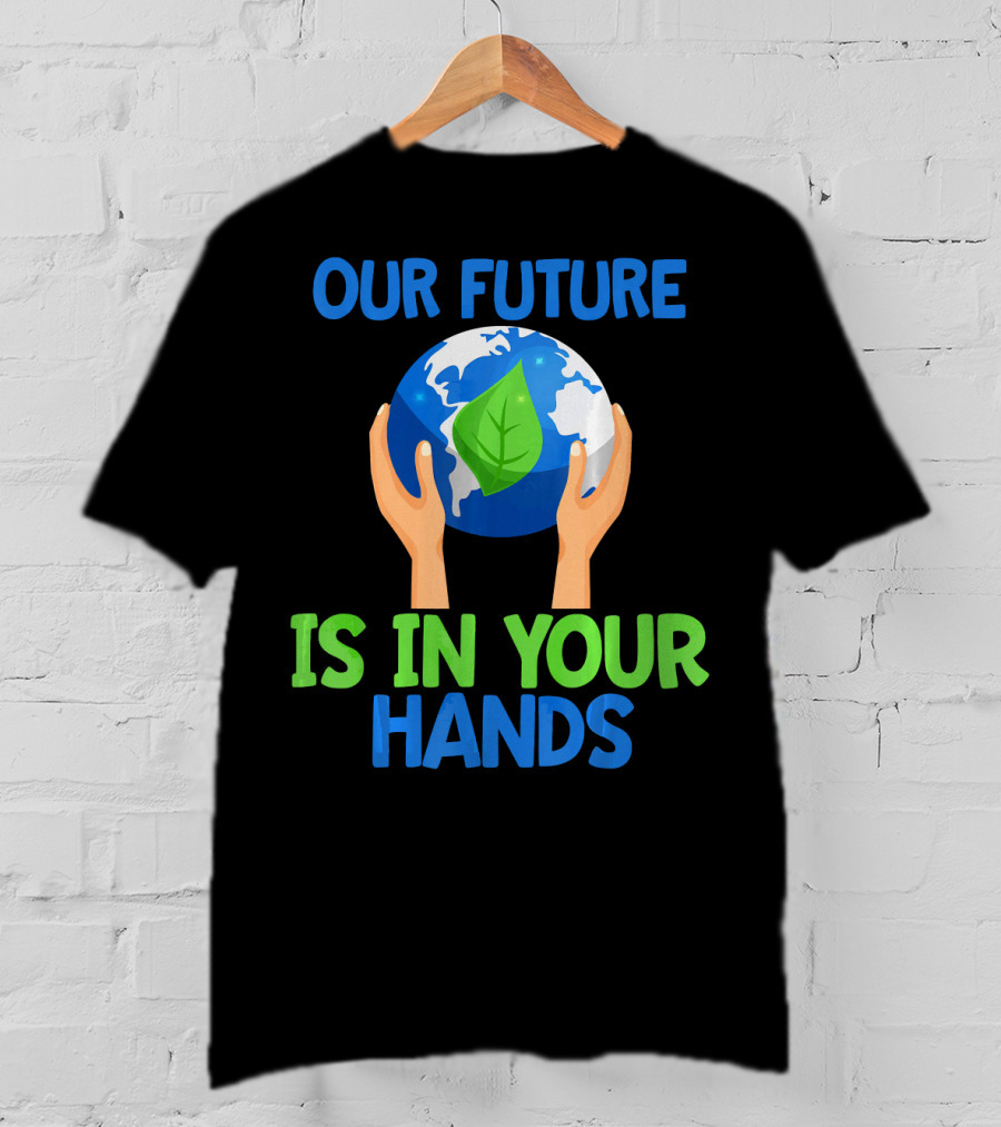 Our Future Is In Your Hands Earth Leaf T-Shirt