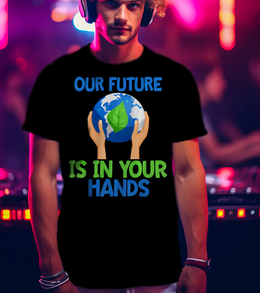 Our Future Is In Your Hands Earth Leaf T-Shirt