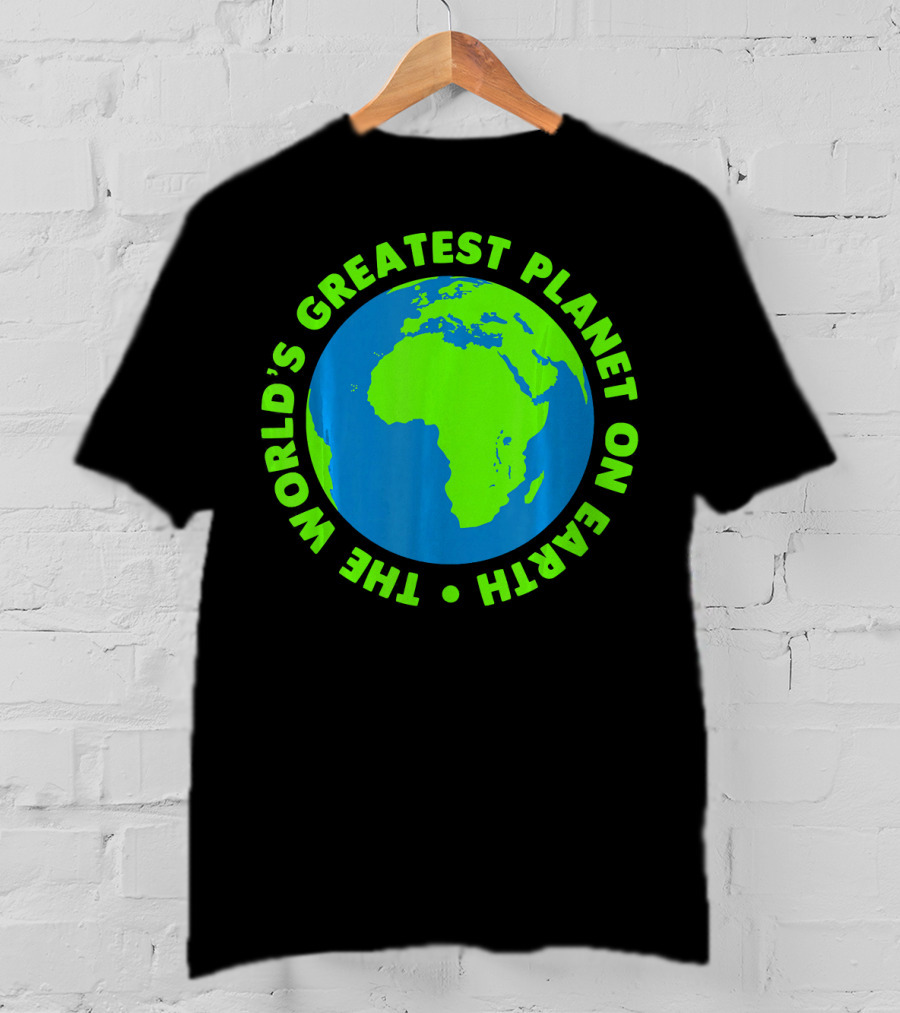 The World's Greatest Planet On Earth Day T-Shirt