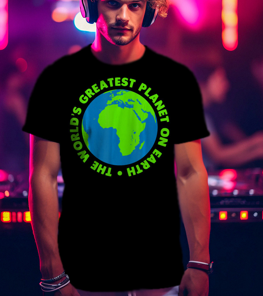 The World's Greatest Planet On Earth Day T-Shirt