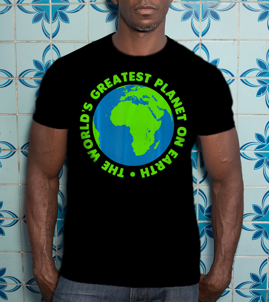 The World's Greatest Planet On Earth Day T-Shirt