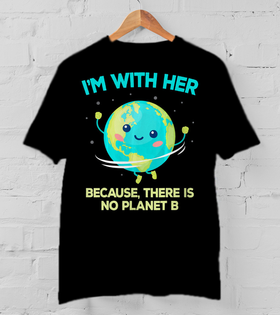 I'm With Her Because There Is No Planet B Climate Change Activist Kids Earth Day T-Shirt