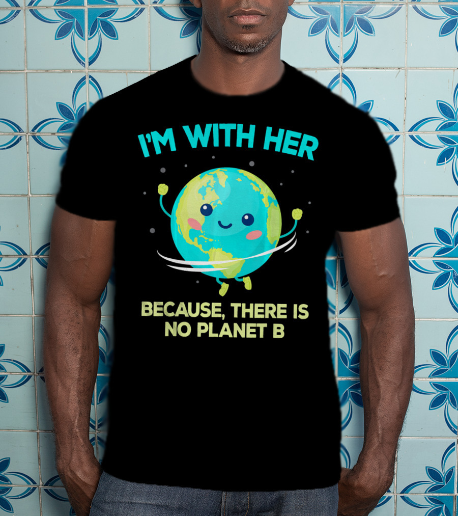 I'm With Her Because There Is No Planet B Climate Change Activist Kids Earth Day T-Shirt