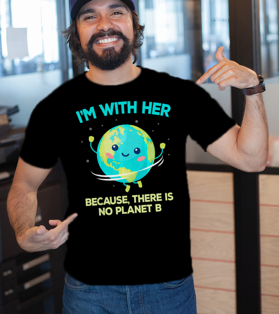 I'm With Her Because There Is No Planet B Climate Change Activist Kids Earth Day T-Shirt