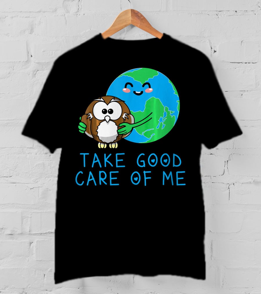 Take Good Care Of Me Happy Earth Day Planet T-Shirt