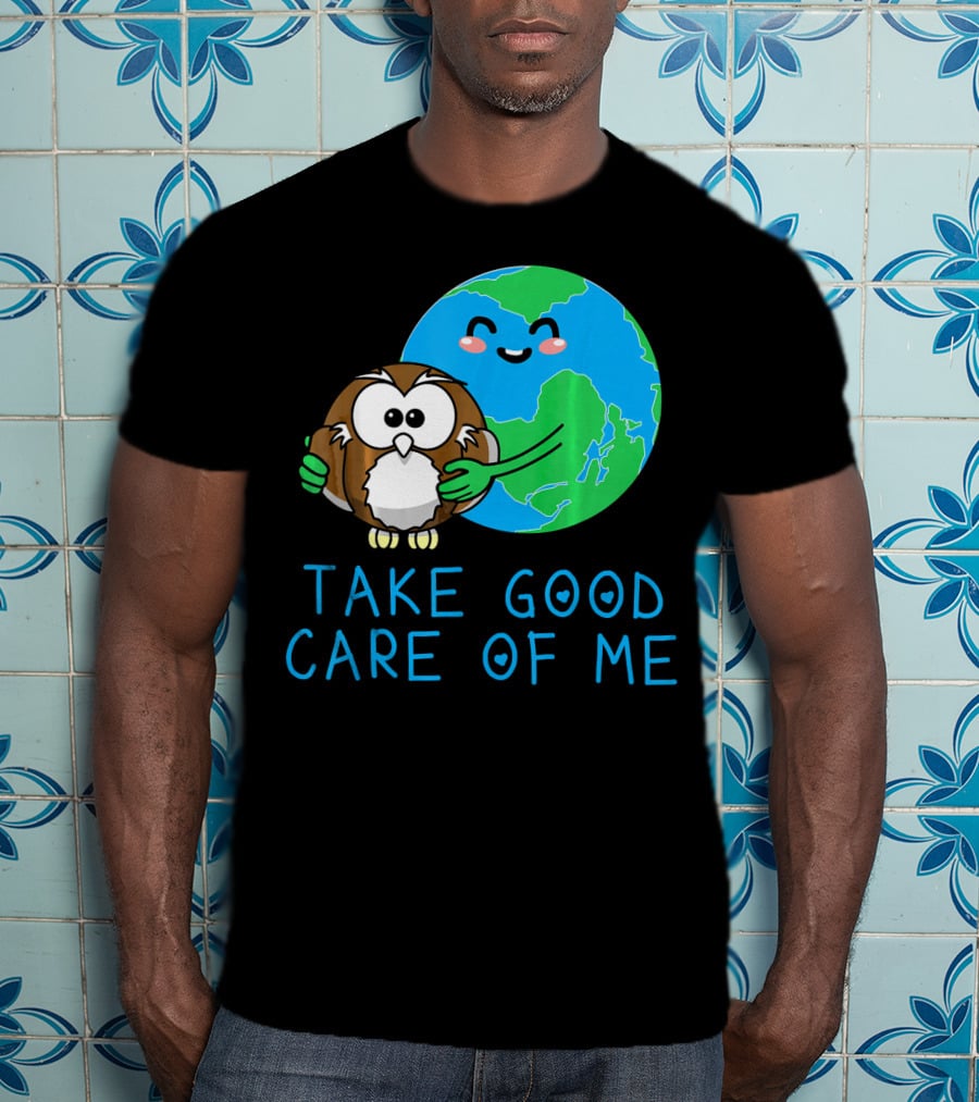 Take Good Care Of Me Happy Earth Day Planet T-Shirt