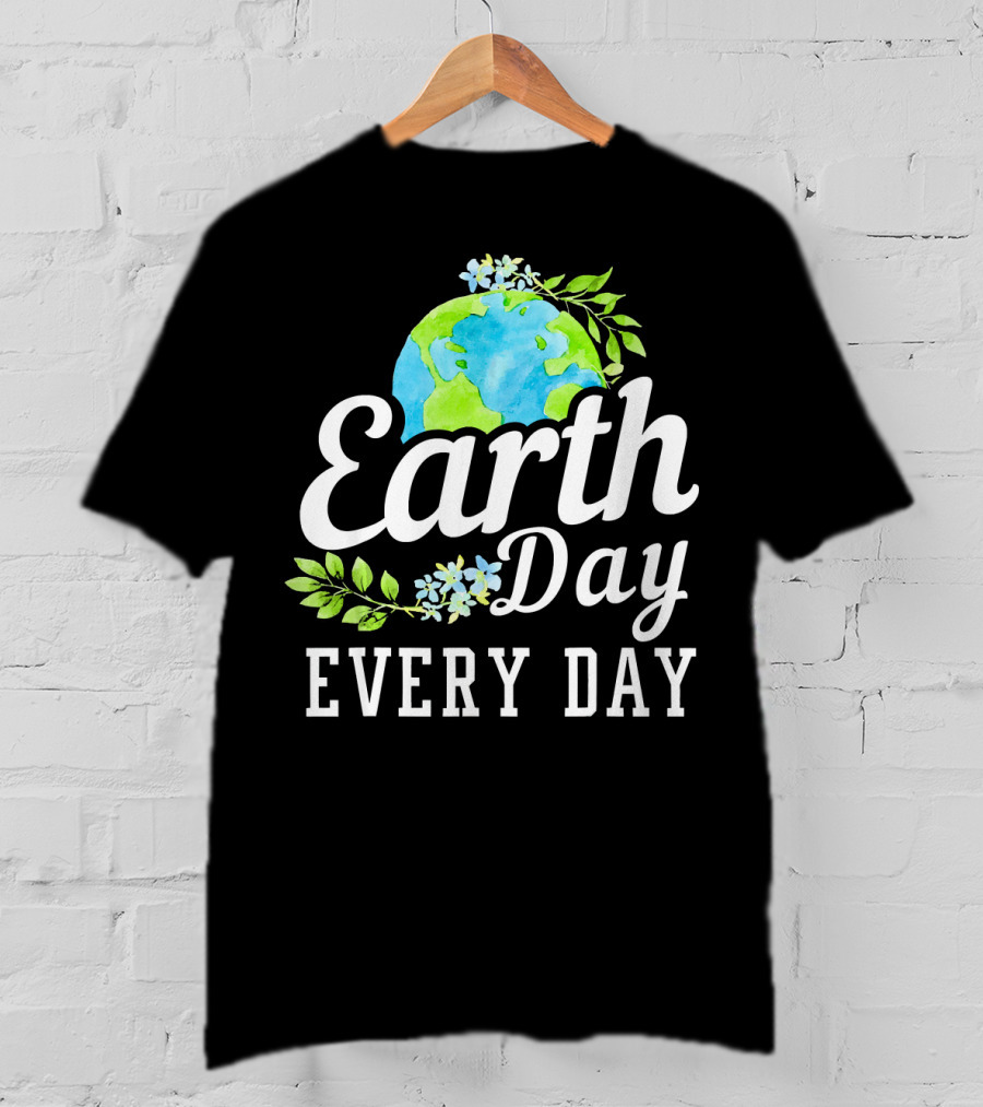 Earth Day Every Day Unique Earth Day T-Shirt