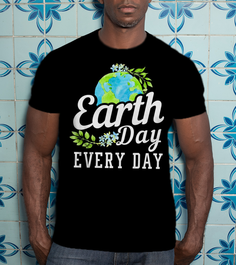 Earth Day Every Day Unique Earth Day T-Shirt
