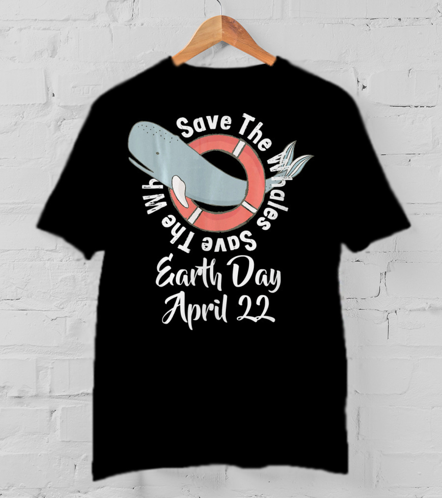 Save The Whales Earth Day April 22 T-Shirt