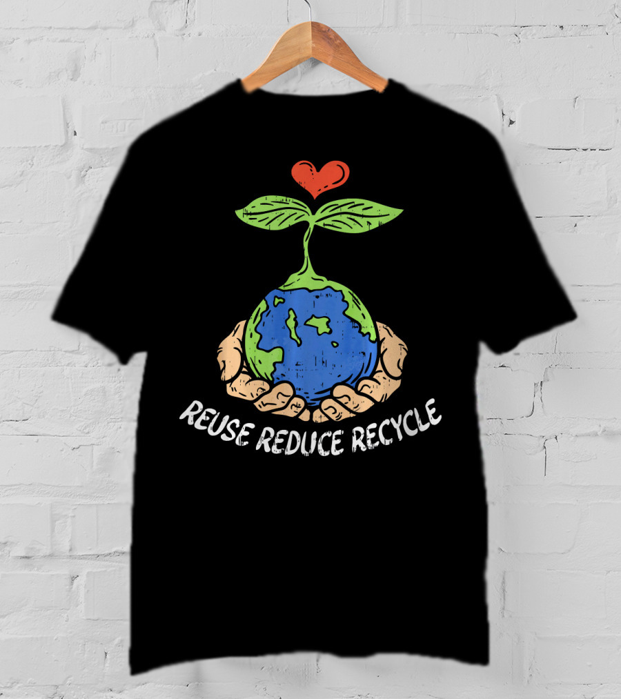 Reuse Reduce Recycle Earth Heart Hands Plant T-Shirt