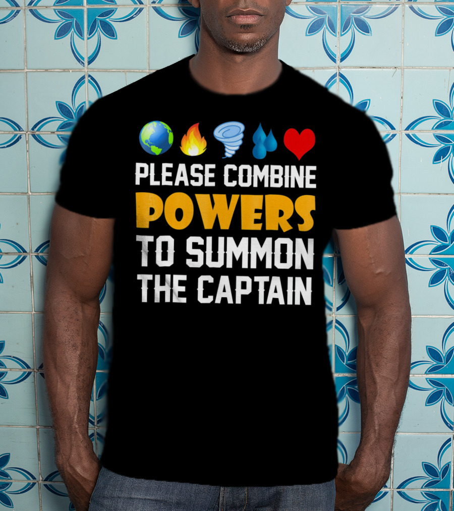 Please Combine Powers To Summon The Captain Earth Fire Wind Water Heart Planet T-Shirt