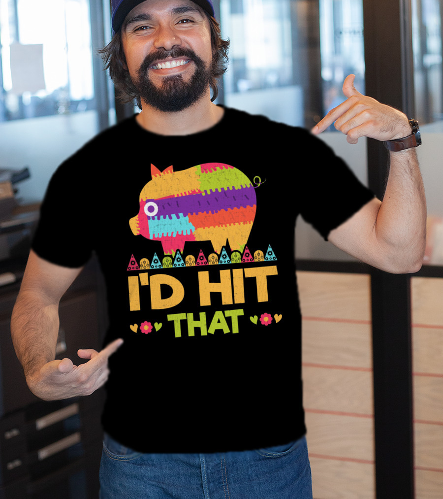 I'd Hit That Colorful Pig Pinata Party T-Shirt