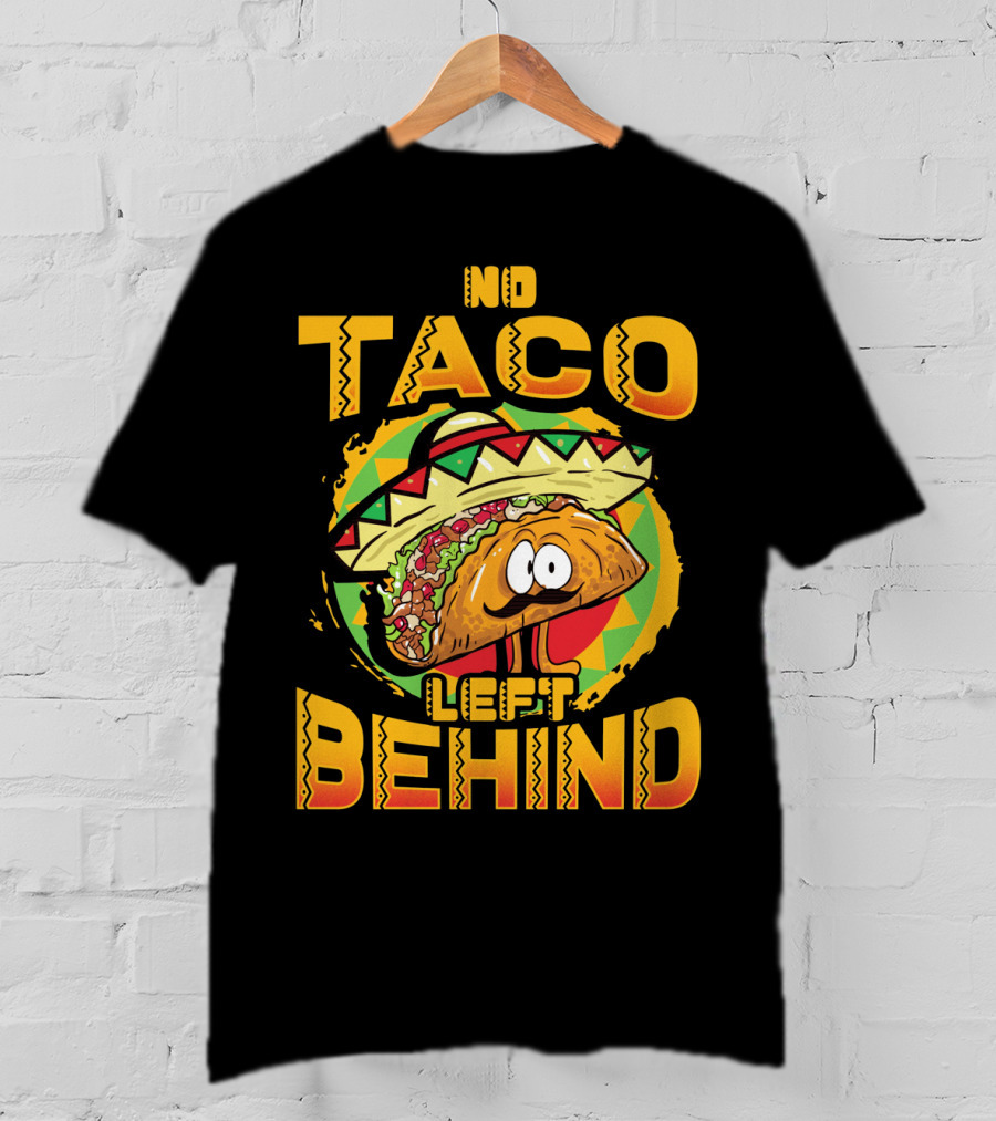No Taco Left Behind Taco Tuesday Cinco De Mayo T-Shirt