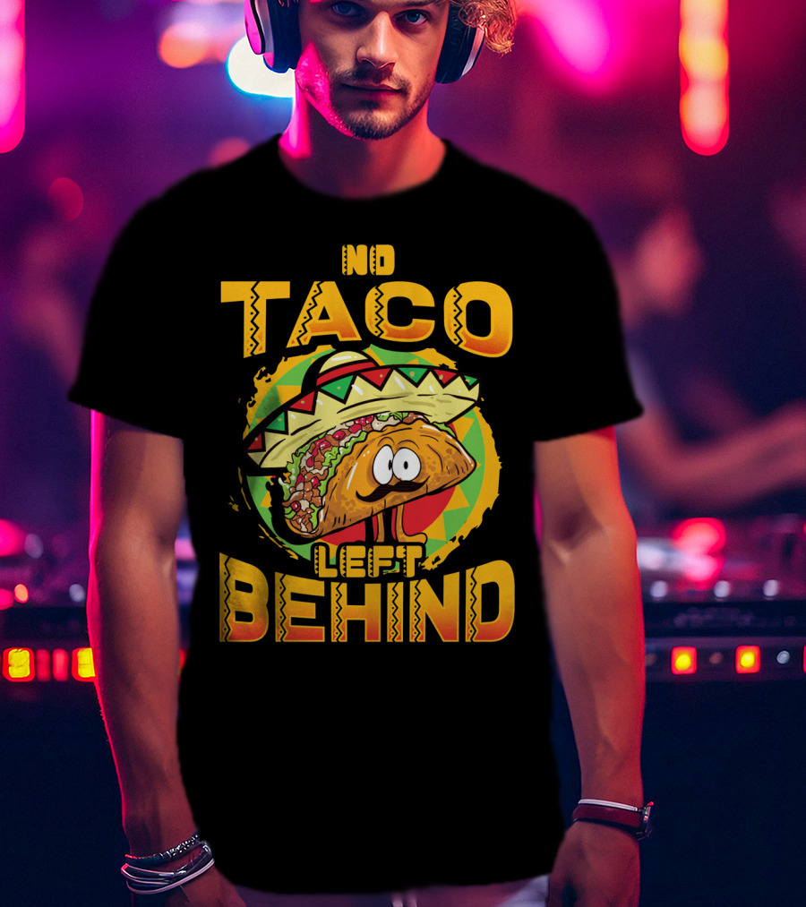 No Taco Left Behind Taco Tuesday Cinco De Mayo T-Shirt