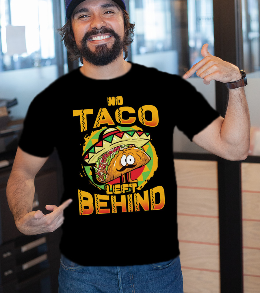 No Taco Left Behind Taco Tuesday Cinco De Mayo T-Shirt