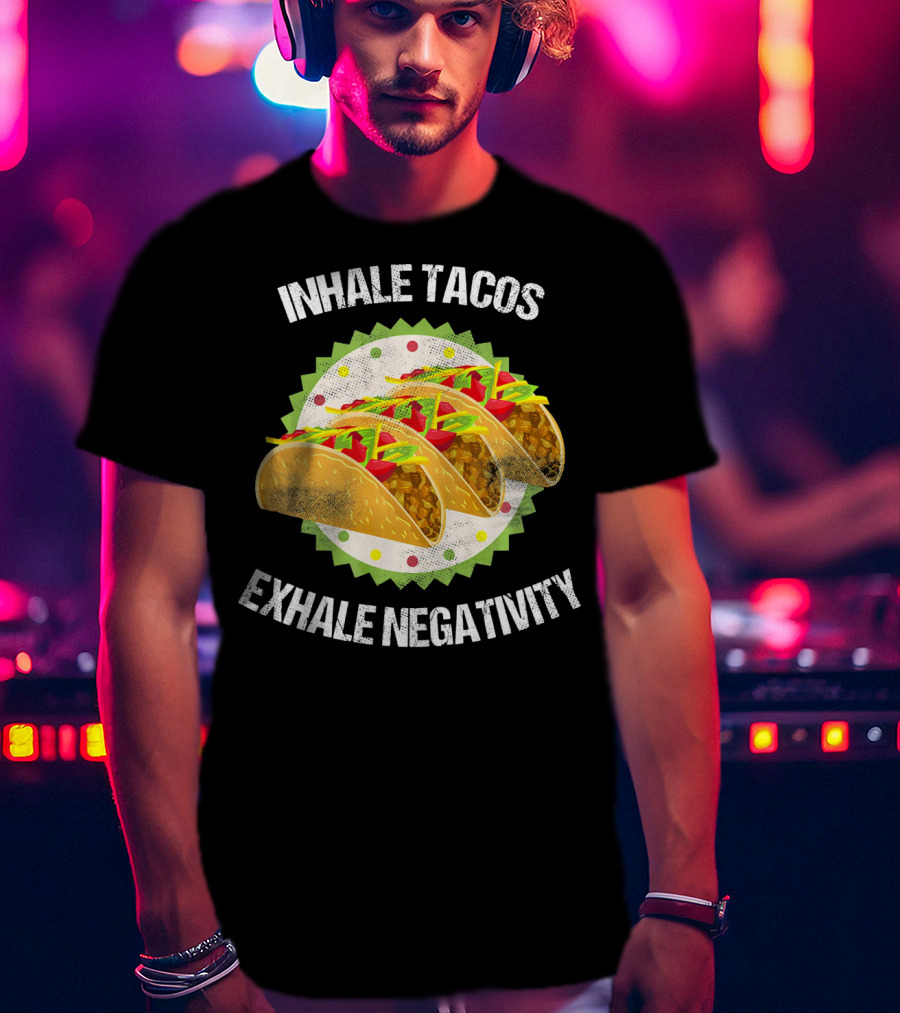 Inhale Tacos Exhale Negativity Cinco Celebration With Colorful Tacos T-Shirt