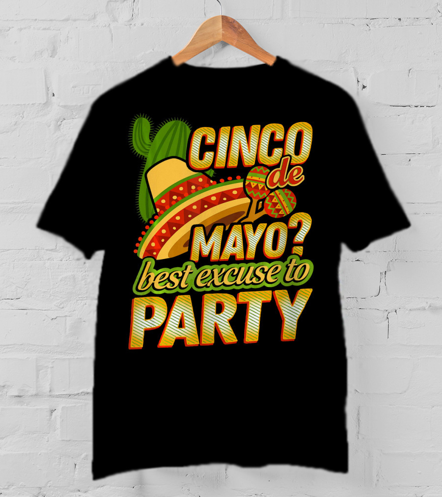 Cinco De Mayo Best Excuse To Party With Sombrero And Maracas T-Shirt