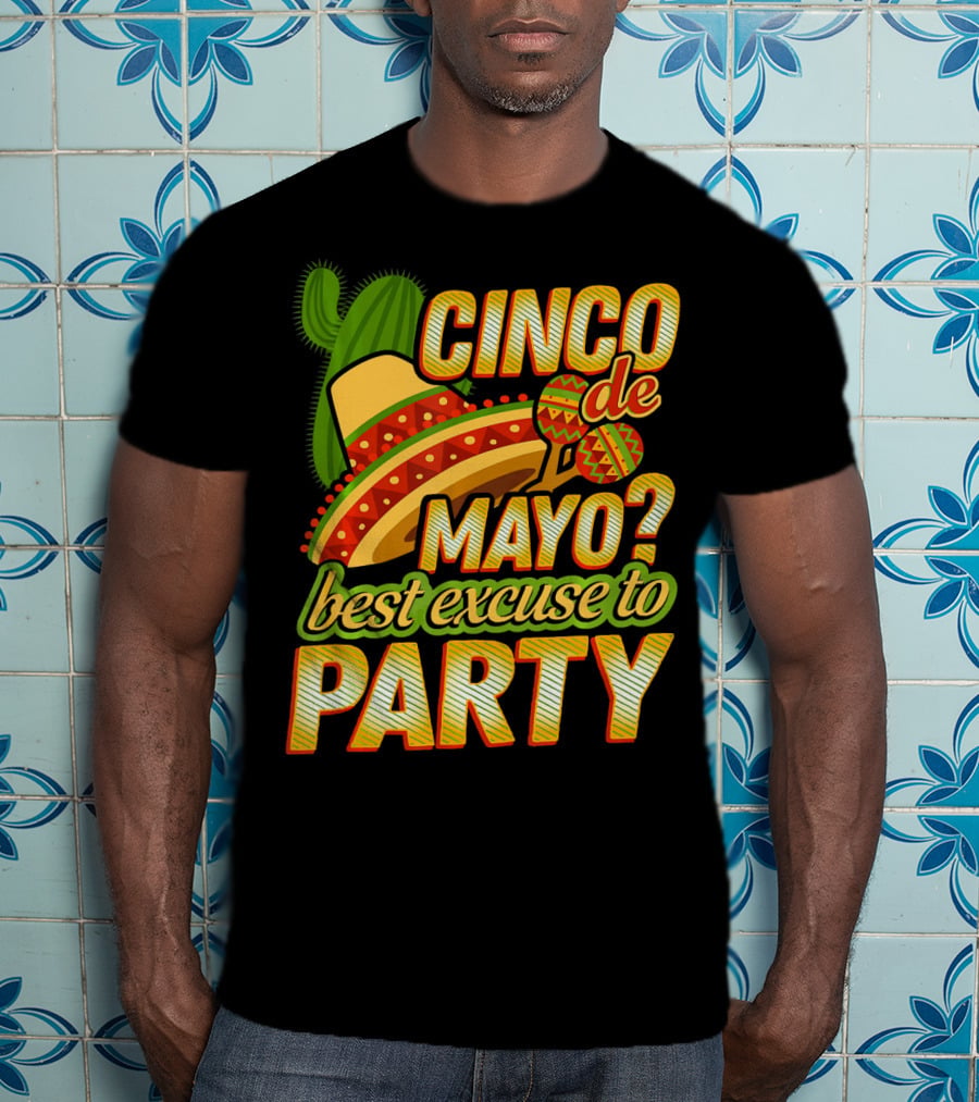 Cinco De Mayo Best Excuse To Party With Sombrero And Maracas T-Shirt
