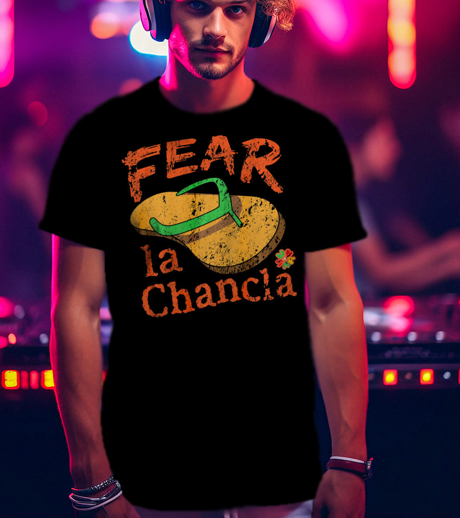 Fear La Chancla Mexico Cinco De Mayo Humor T-Shirt