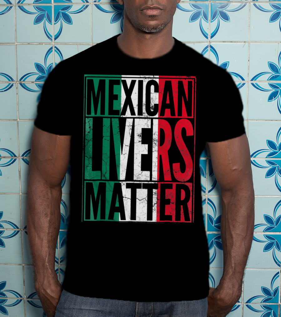 Cinco De Mayo Mexican Livers Matter T-Shirt