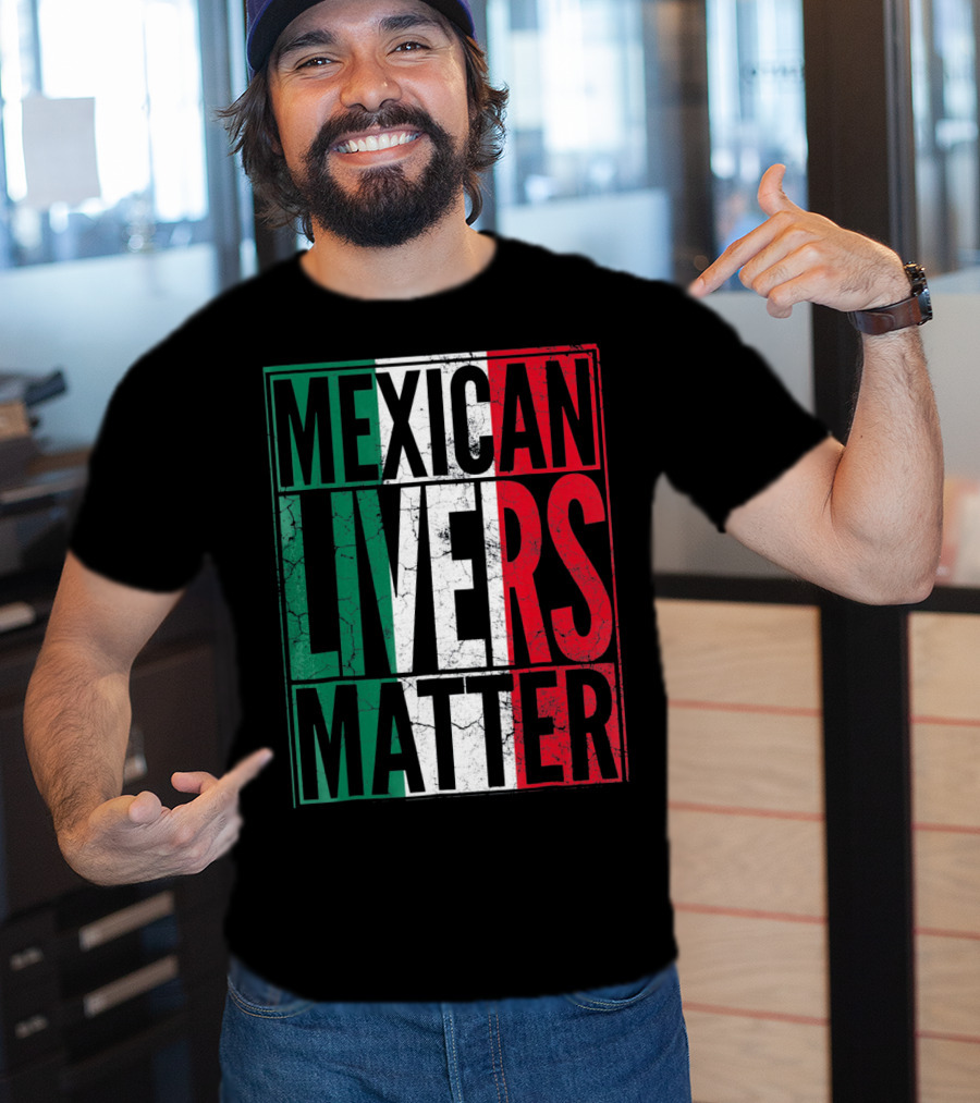 Cinco De Mayo Mexican Livers Matter T-Shirt
