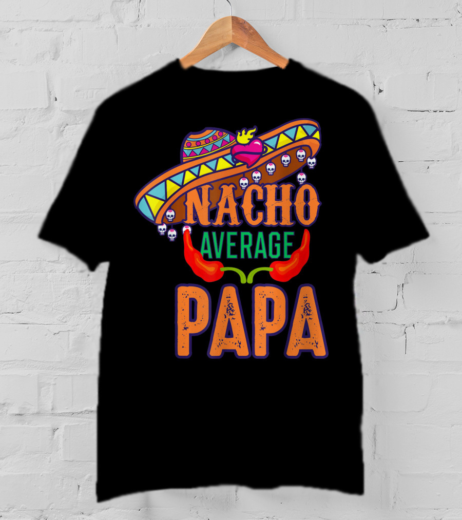 Nacho Average Papa Funny Sombrero Skulls Peppers T-Shirt