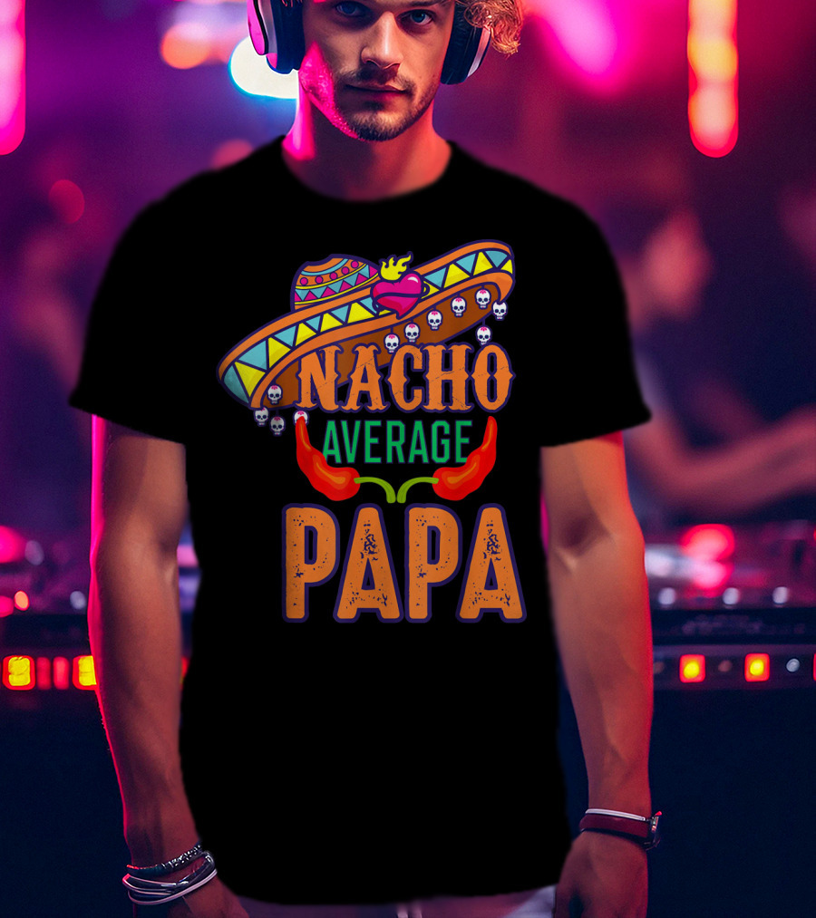 Nacho Average Papa Funny Sombrero Skulls Peppers T-Shirt