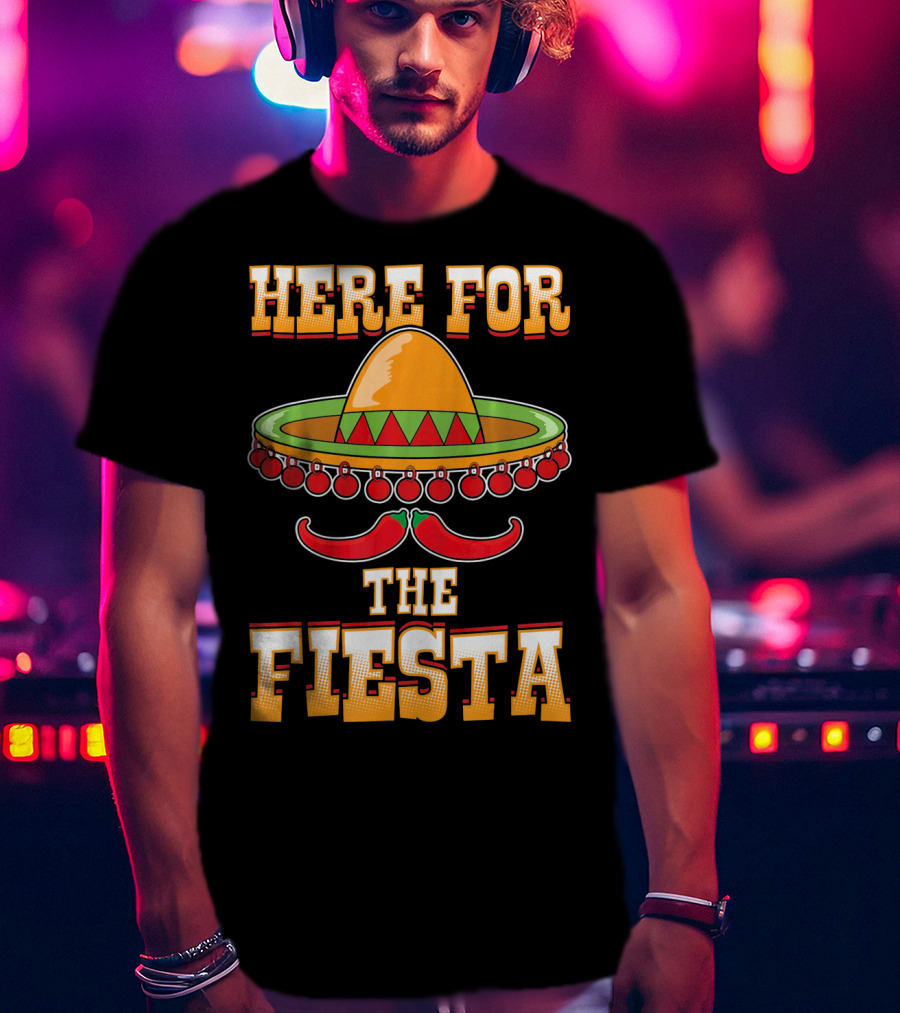 Here For The Fiesta Cinco De Mayo Sombrero And Chili Peppers T-Shirt