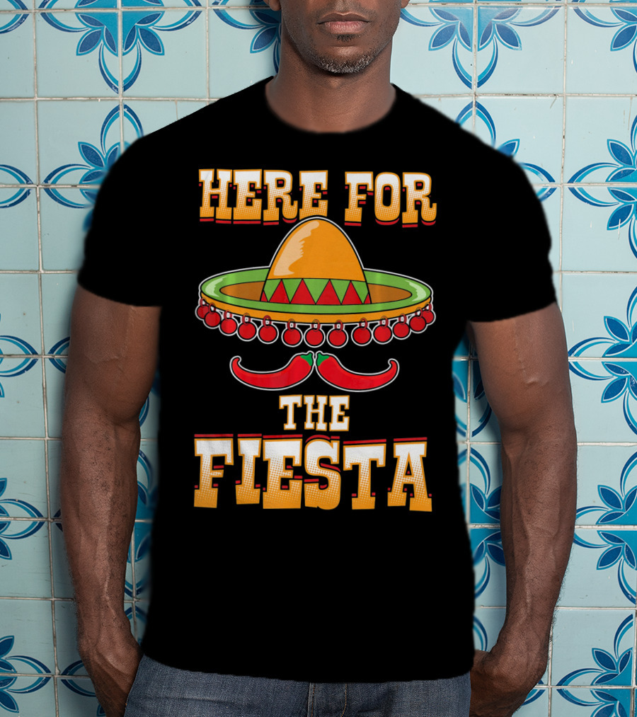 Here For The Fiesta Cinco De Mayo Sombrero And Chili Peppers T-Shirt