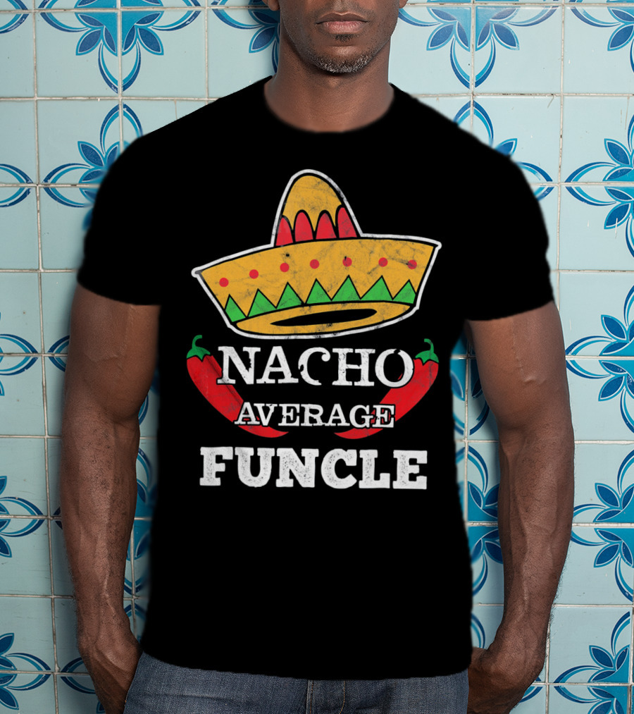 Nacho Average Funcle Sombrero With Chili Peppers T-Shirt