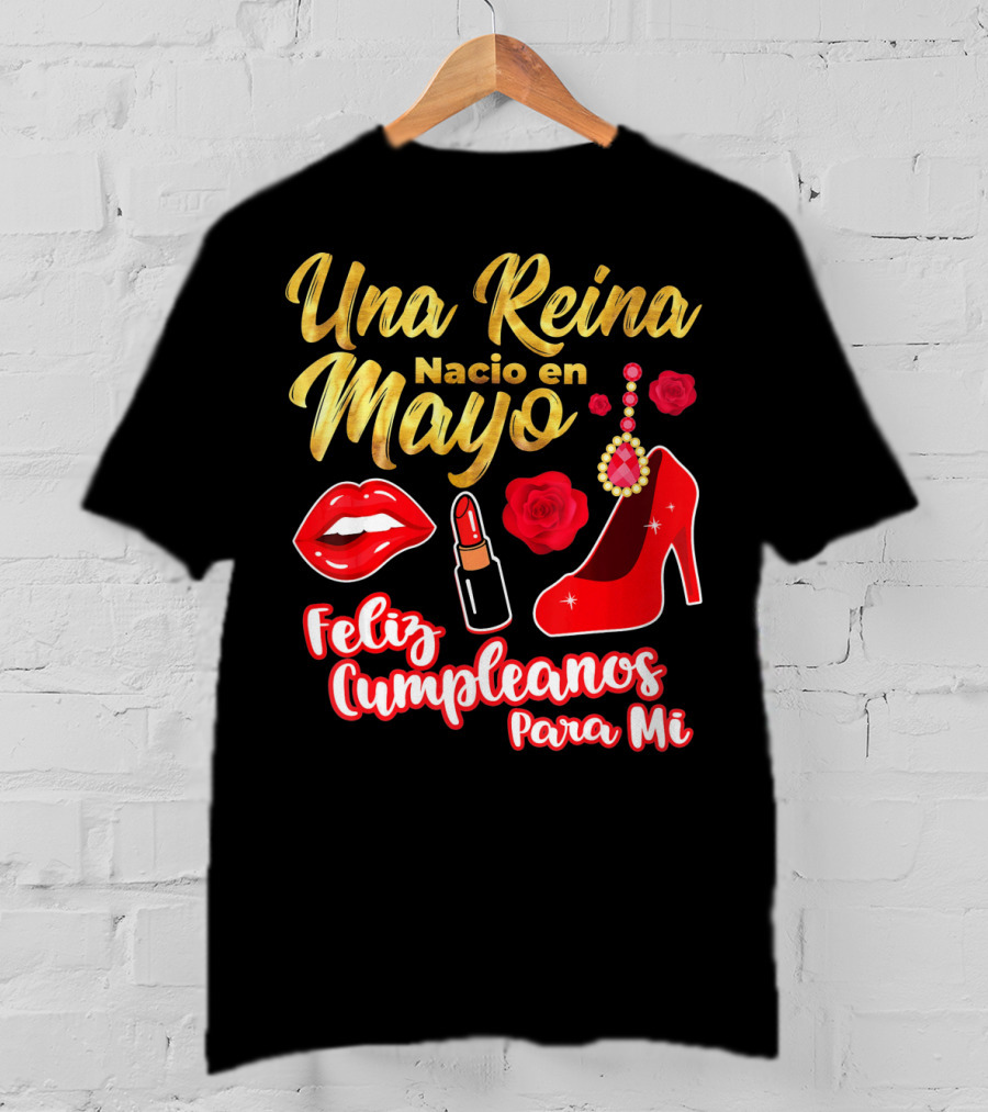 Una Reina Nacio En Mayo Feliz Cumpleanos Para Mi Rojo Labial Tacones Rosas T-Shirt