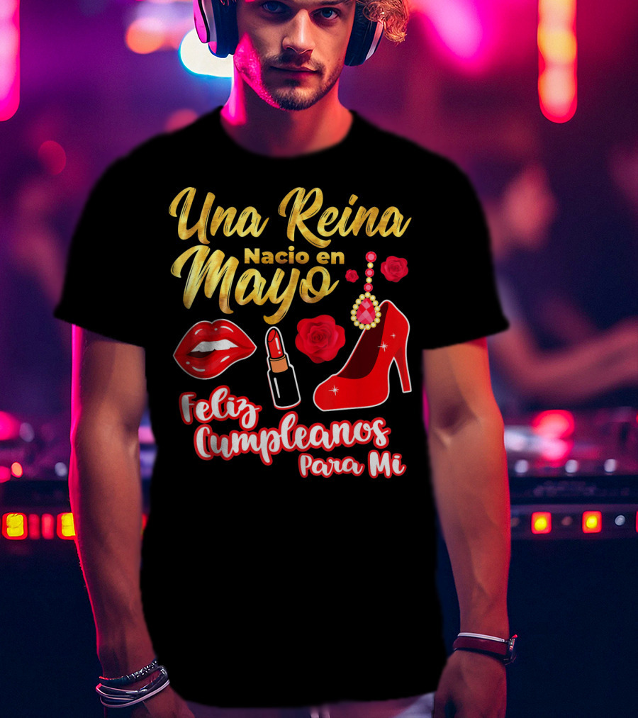 Una Reina Nacio En Mayo Feliz Cumpleanos Para Mi Rojo Labial Tacones Rosas T-Shirt