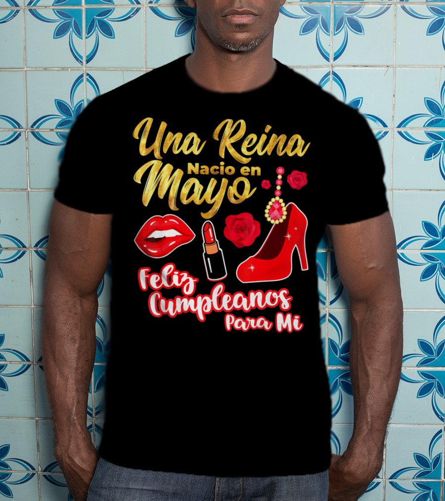 Una Reina Nacio En Mayo Feliz Cumpleanos Para Mi Rojo Labial Tacones Rosas T-Shirt