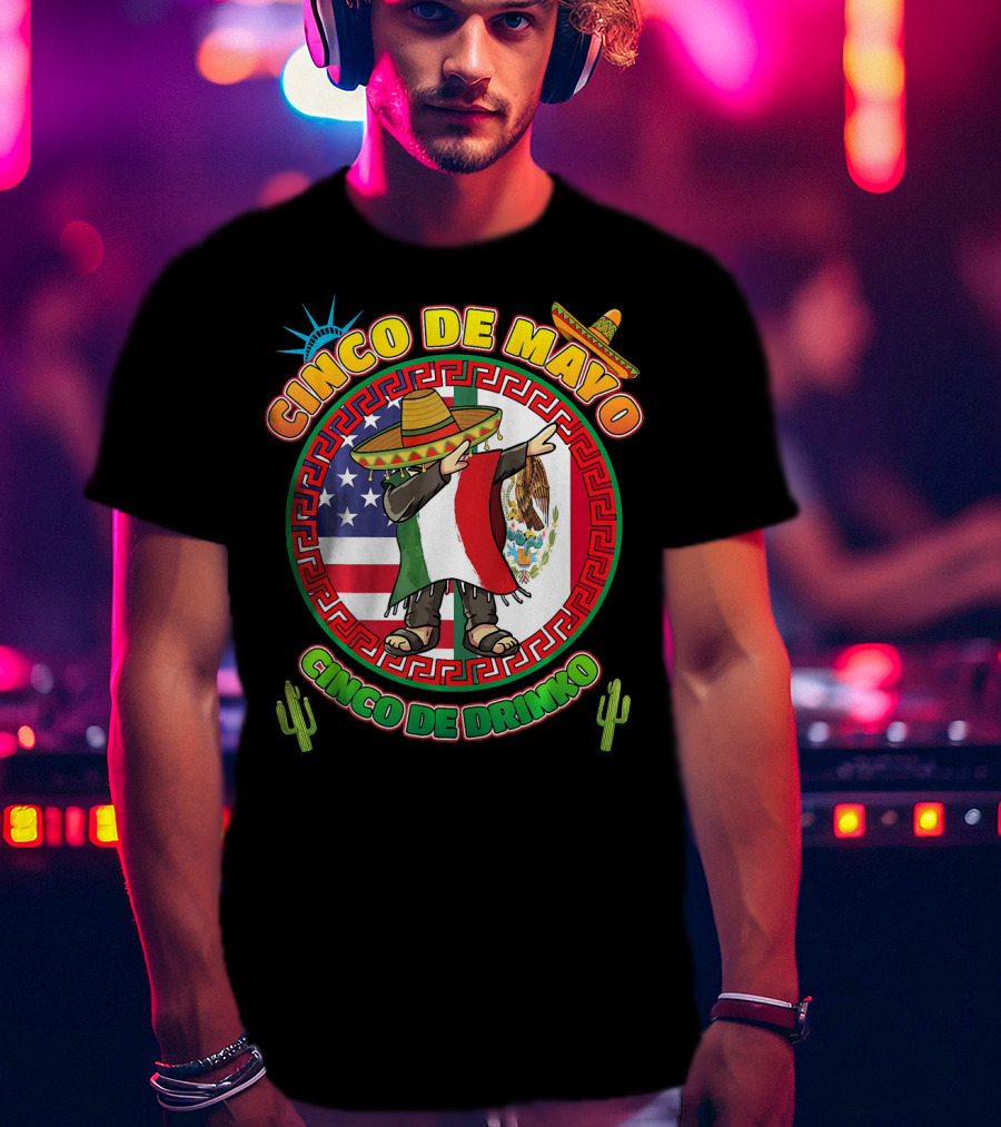 Cinco De Mayo Mexican Men Dabbin Cinco De Drinko Fiesta Sombrero Mexican Flag USA Flag Cactus Statue Of Liberty T-Shirt