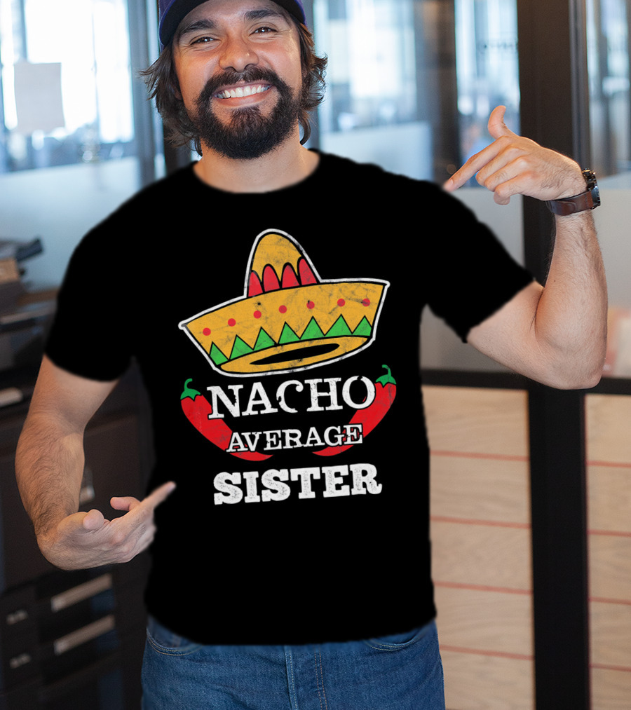 Nacho Average Sister Sombrero And Peppers Cinco De Mayo T-Shirt