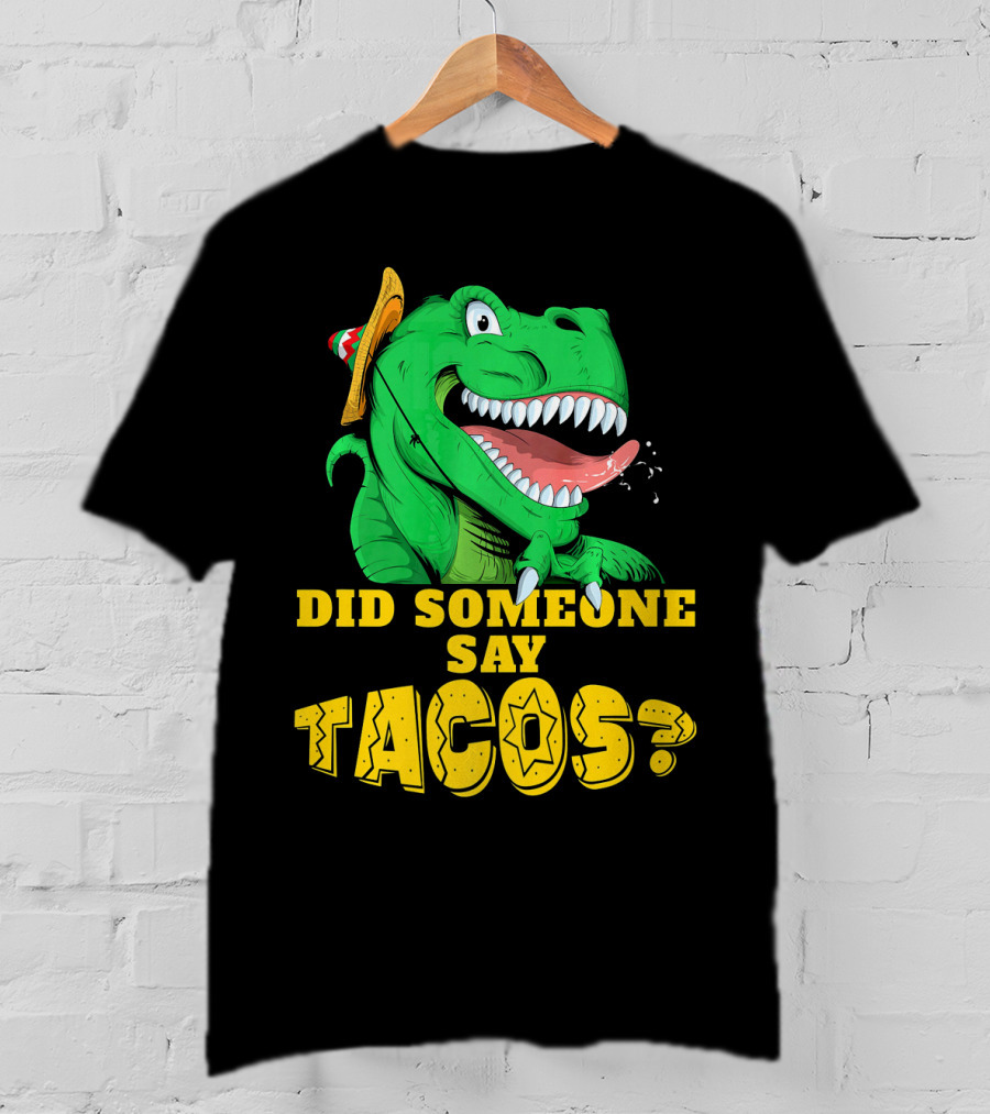 Did Someone Say Tacos Cinco De Mayo Dinosaur Fiesta Hat T-Shirt