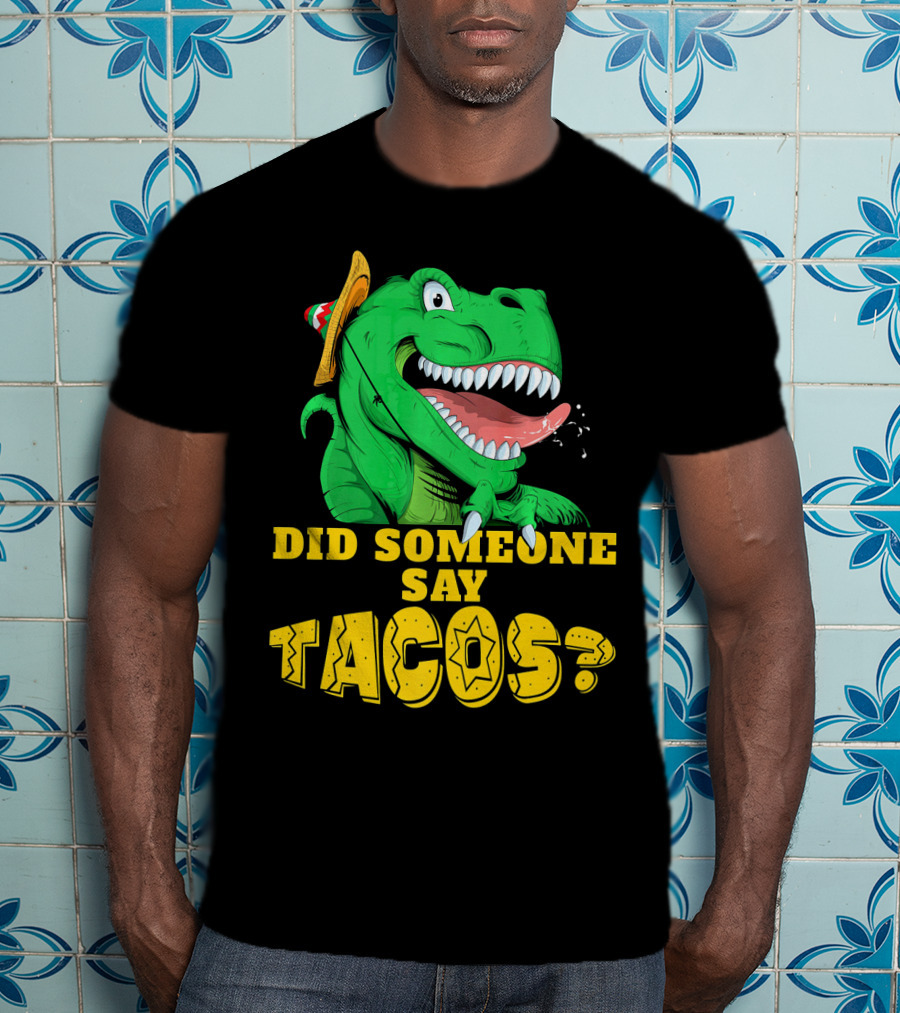 Did Someone Say Tacos Cinco De Mayo Dinosaur Fiesta Hat T-Shirt