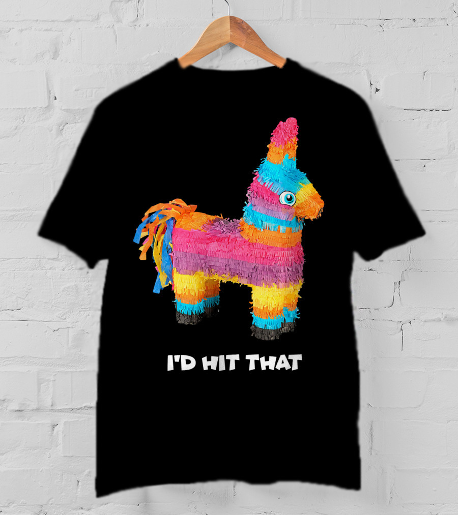 I'd Hit That Colorful Donkey Piñata Mexican Cinco De Mayo T-Shirt