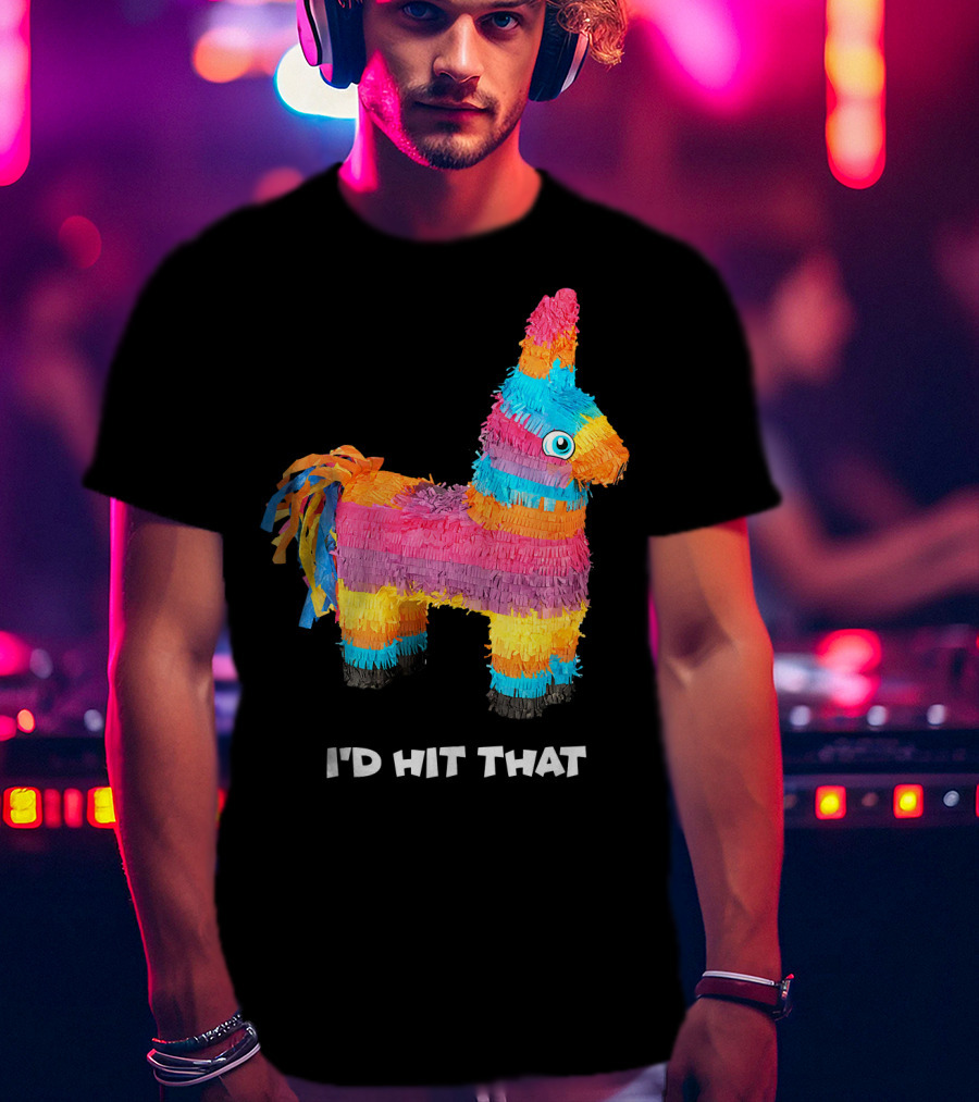 I'd Hit That Colorful Donkey Piñata Mexican Cinco De Mayo T-Shirt