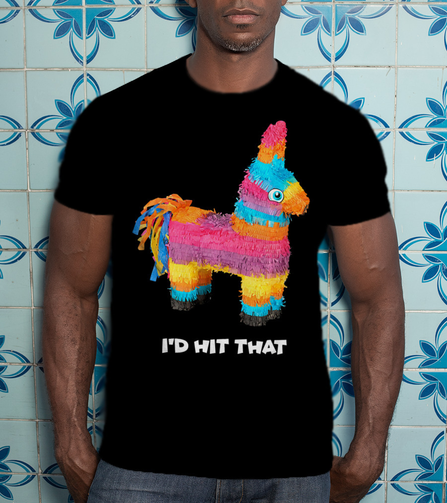 I'd Hit That Colorful Donkey Piñata Mexican Cinco De Mayo T-Shirt