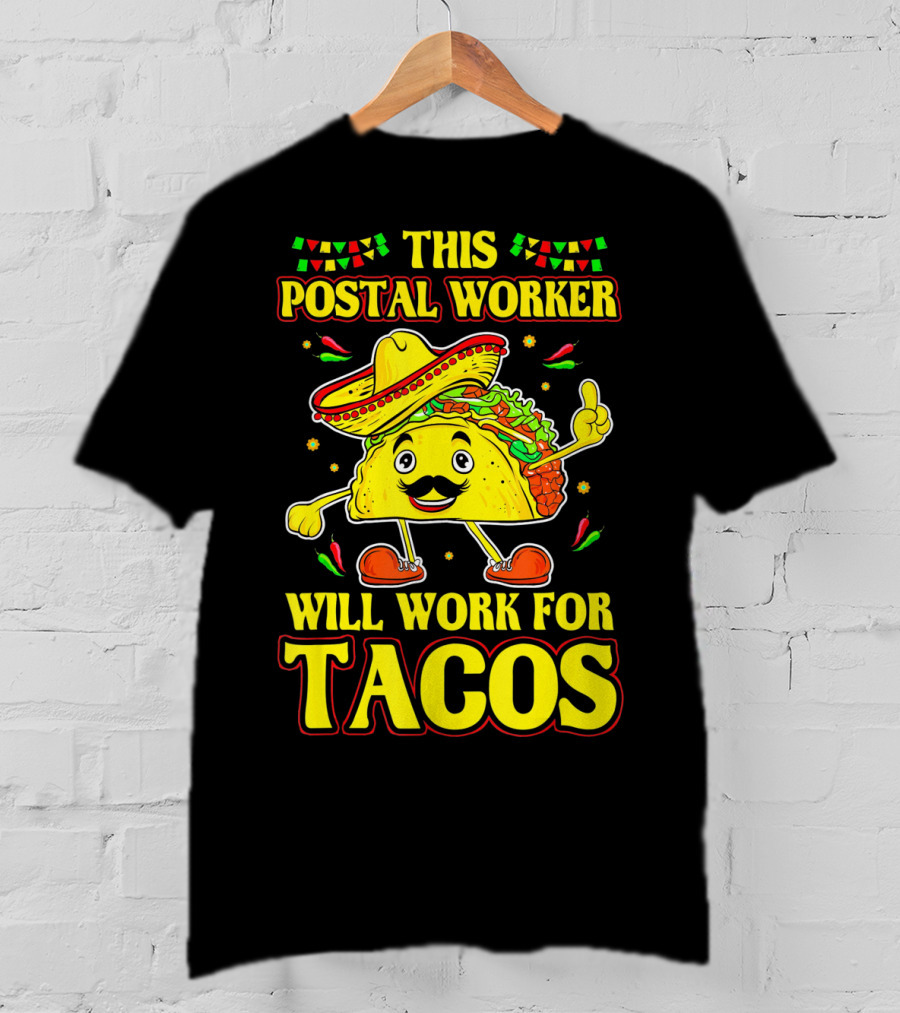 This Postal Worker Will Work For Tacos T-Shirt