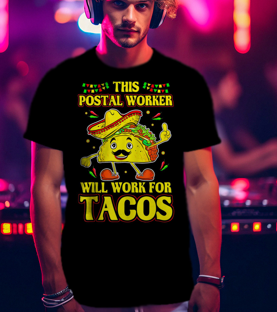 This Postal Worker Will Work For Tacos T-Shirt