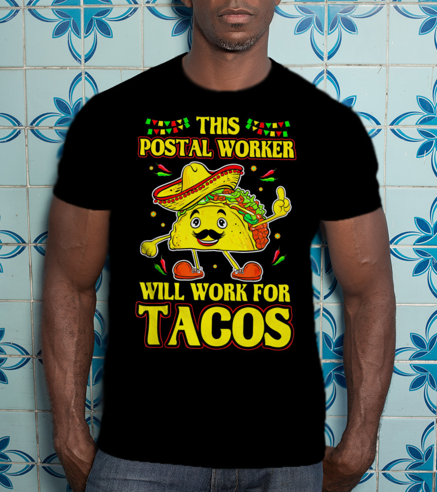 This Postal Worker Will Work For Tacos T-Shirt