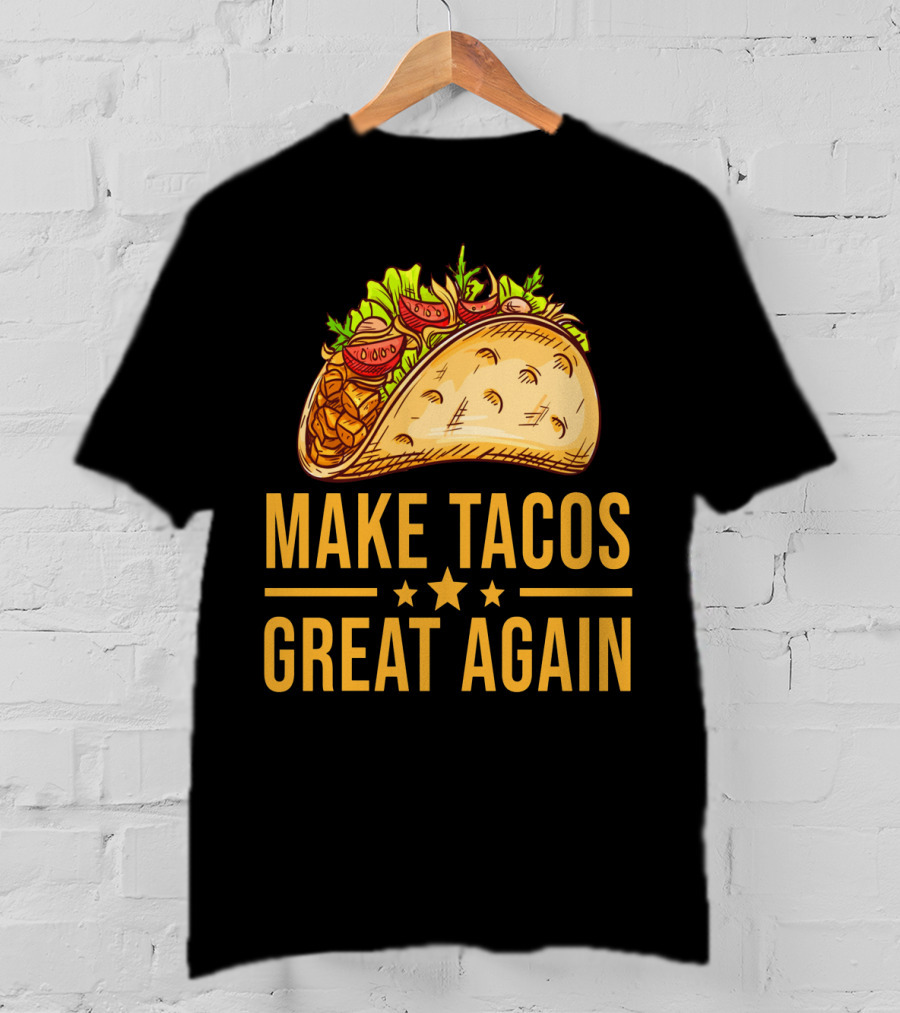 Make Tacos Great Again Cinco De Mayo Tac Mexican Food Meme T-Shirt