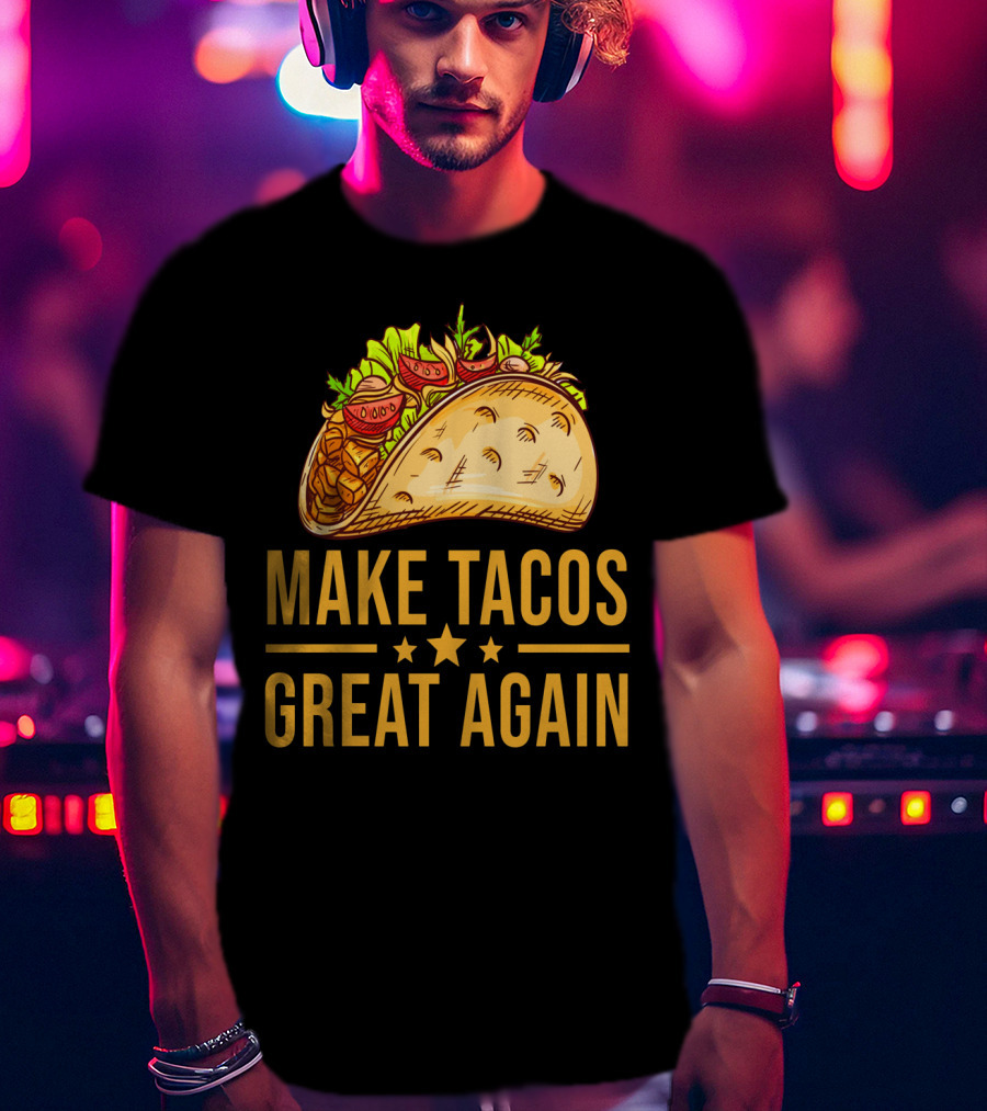 Make Tacos Great Again Cinco De Mayo Tac Mexican Food Meme T-Shirt