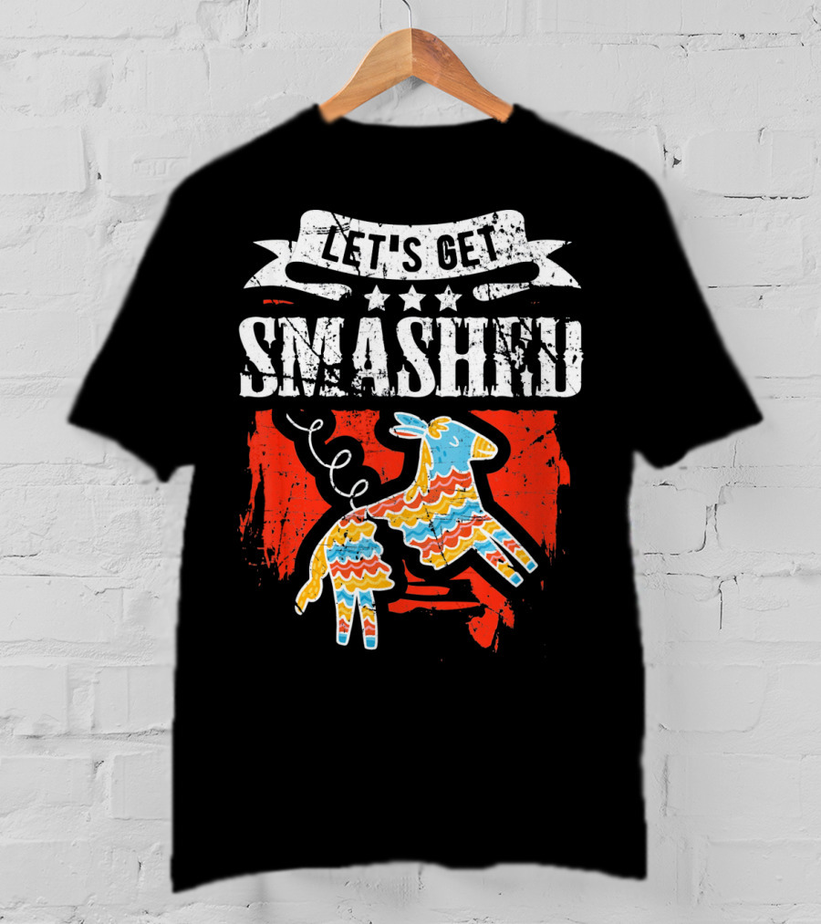 Let's Get Smashed Funny Cinco De Mayo Pinata Fiesta T-Shirt