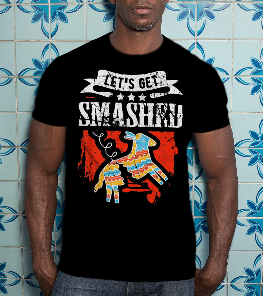 Let's Get Smashed Funny Cinco De Mayo Pinata Fiesta T-Shirt