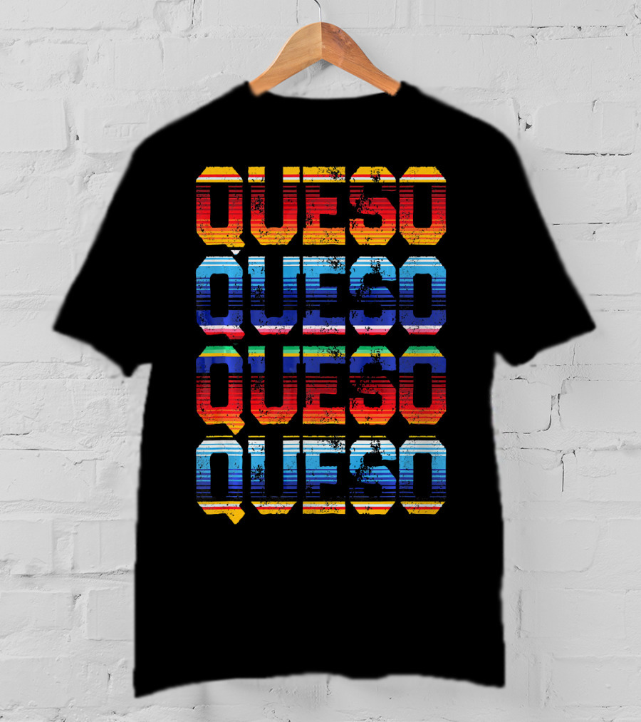 QUESO QUESO QUESO QUESO Serape Colored Mexican Food Love T-Shirt