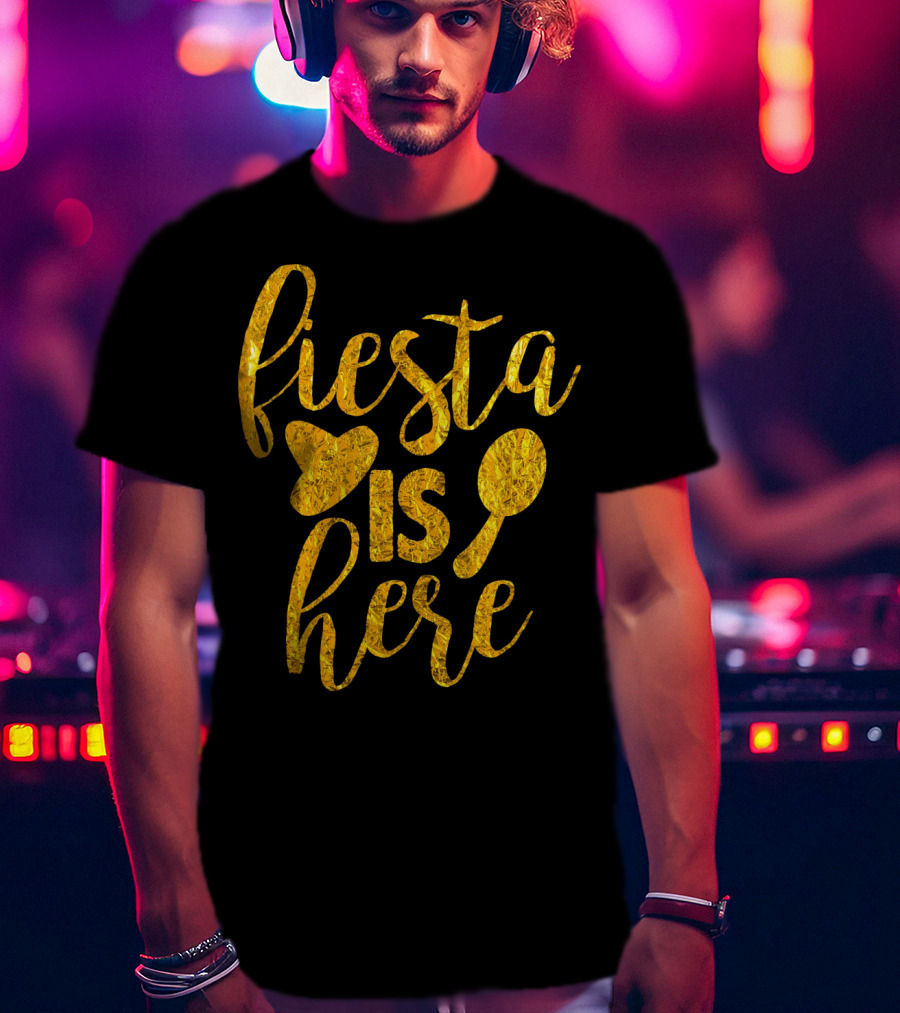 Fiesta Sombrero Maraca Cinco De Mayo Is Here T-Shirt